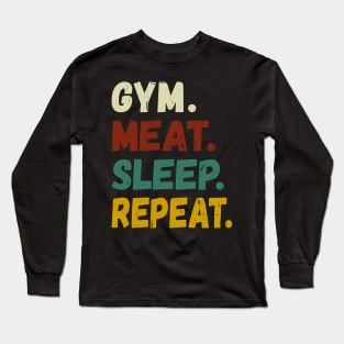 GYM MEAT SLEEP REPEAT BOLD COLORED GRUNGE CARNIVORE DIET FAN WORKOUT ACTIVEWEAR Long Sleeve T-Shirt